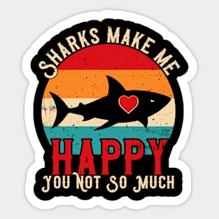 Sharks Make Me Happy, You Not So Much Sticker